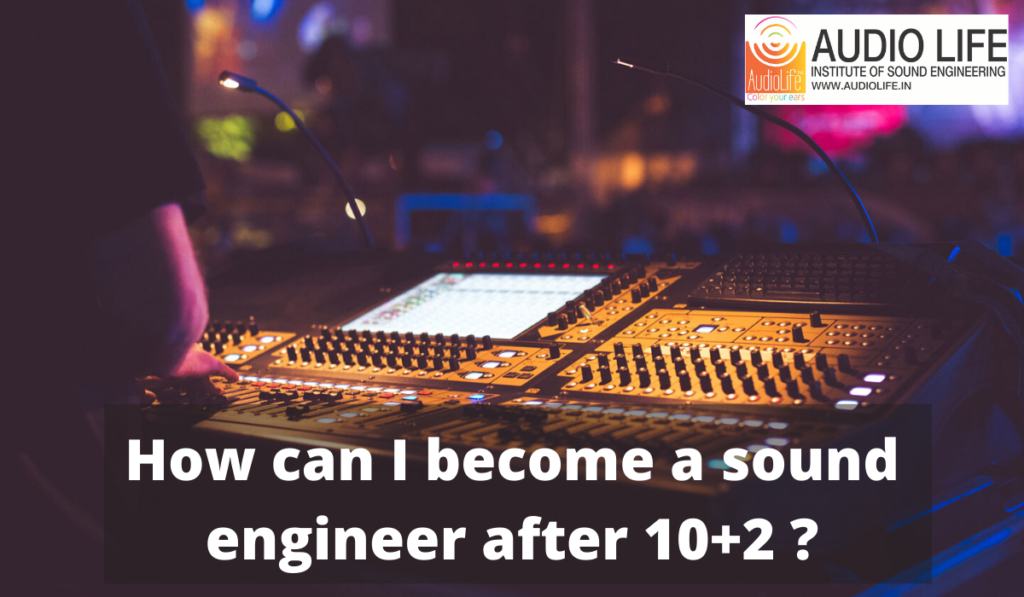 How can I become a sound engineer after 10+2?